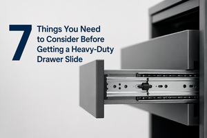 7 Things You Need to Consider Before Getting a Heavy-Duty Drawer Slide.png